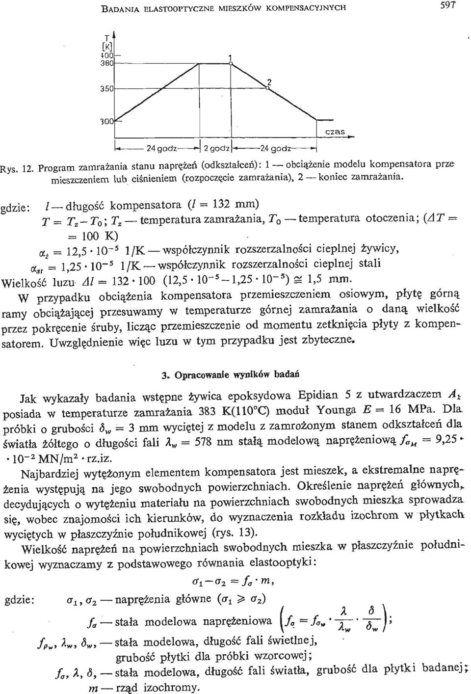 gdzie: / długość kompensatora (/ = 132 mm) j _ T Z - T 0 ; T z temperatura zamraż ania, T o temperatura otoczenia; (AT = = 100 K) a ż = 12,5- lo" 5 l/ K współczynnik rozszerzalnoś ci cieplnej ż