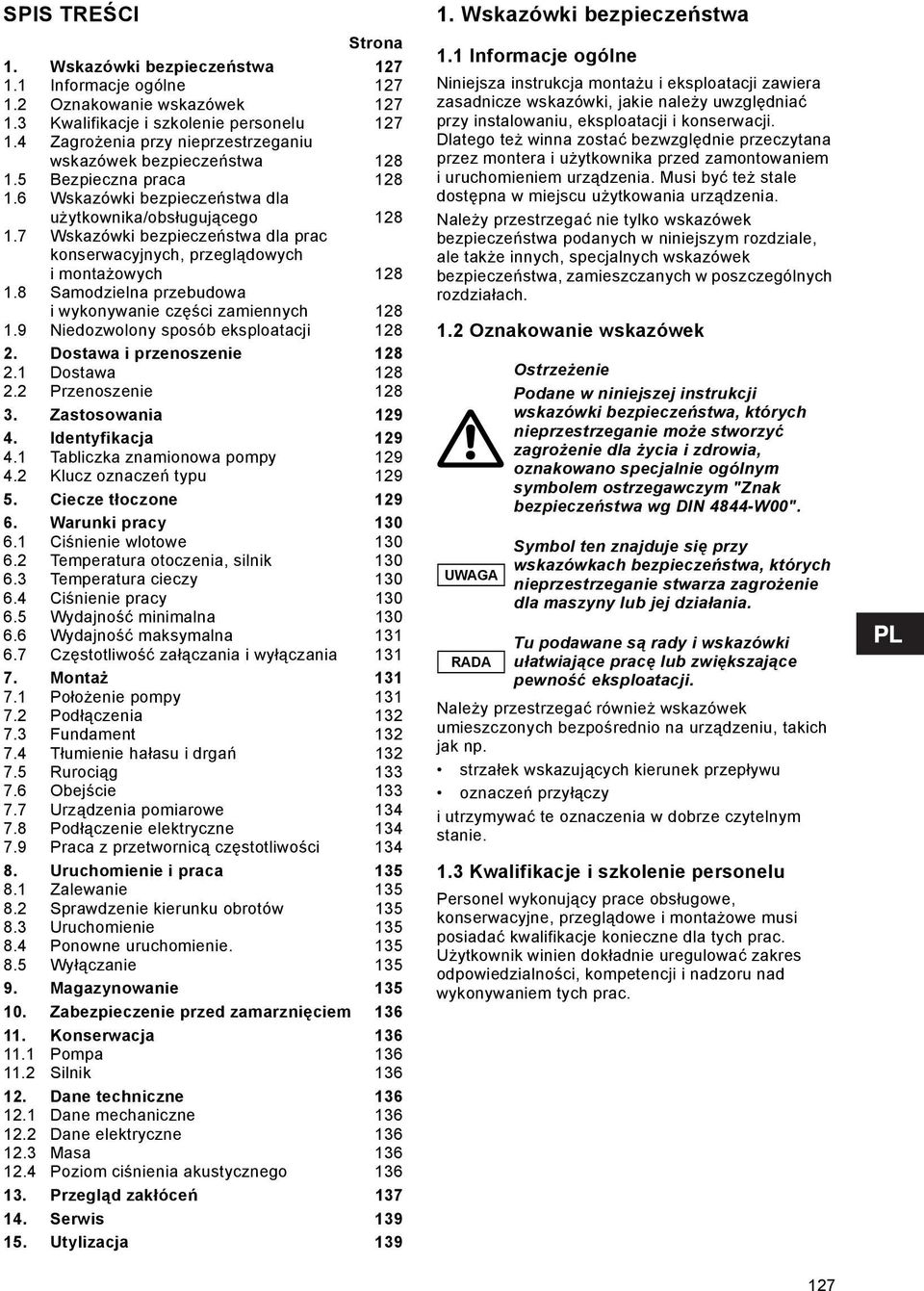 7 Wskazówki bezpieczeństwa dla prac konserwacyjnych, przeglądowych i montażowych 128 1.8 Samodzielna przebudowa i wykonywanie części zamiennych 128 1.9 Niedozwolony sposób eksploatacji 128 2.