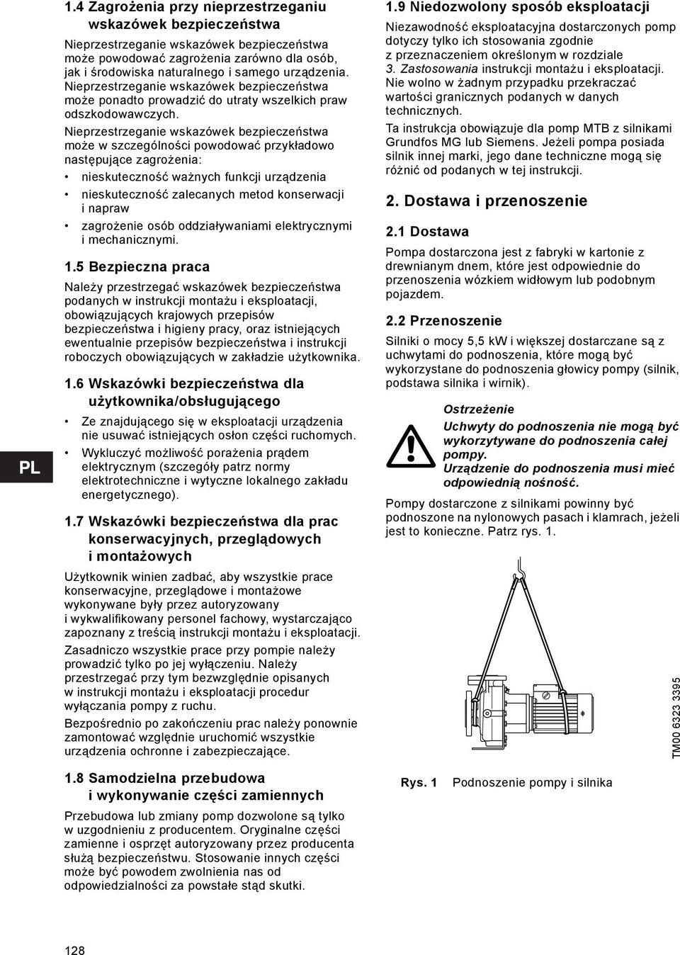 Nieprzestrzeganie wskazówek bezpieczeństwa może w szczególności powodować przykładowo następujące zagrożenia: nieskuteczność ważnych funkcji urządzenia nieskuteczność zalecanych metod konserwacji i