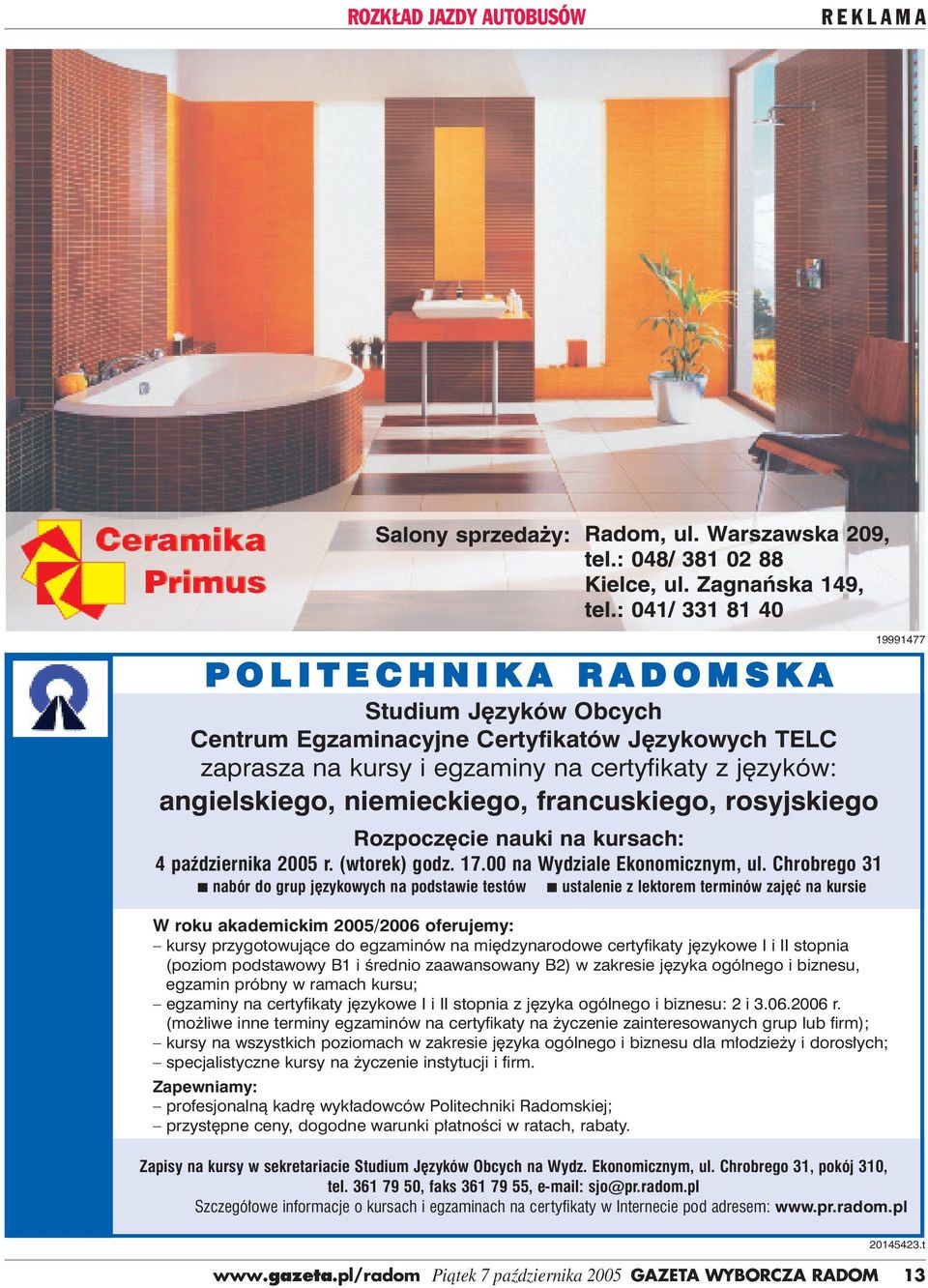 Chrobrego 31 n nabór do grup językowych na podstawie testów n ustalenie z lektorem terminów zajęć na kursie W roku akademickim 2005/2006 oferujemy: kursy przygotowujące do egzaminów na międzynarodowe