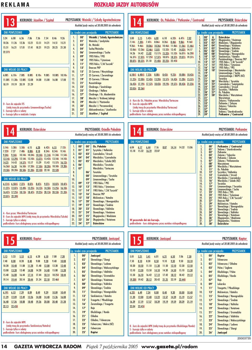 01' Wośnicka / Londyńska 3. 03' Os. Wośniki 4. 04' Sucha/Wośnicka 5. 06' Limanowskiego / Sucha 6. 09' 1905 Roku / PKS 7. 10' 1905 Roku / Tytoniowa 8. 11' 1905 Roku / Z.M."Łucznik" 9.