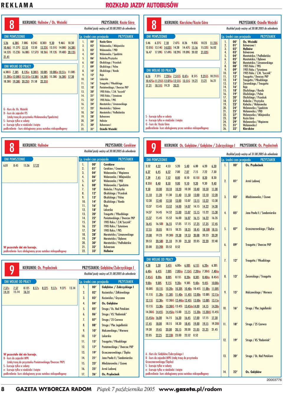 Wośniki D kurs do zajezdni ITS (stałą trasą do przystanku Wolanowska/Spadzista) podkreślenie kurs obsługiwany przez autobus niskopodłogowy 1. 00' Kozia Góra 2. 02' Wolanowska / Milejowicka 3.