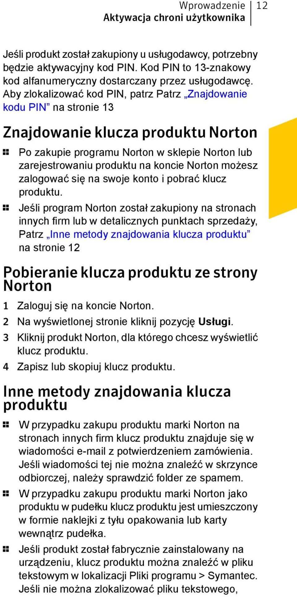 możesz zalogować się na swoje konto i pobrać klucz produktu.