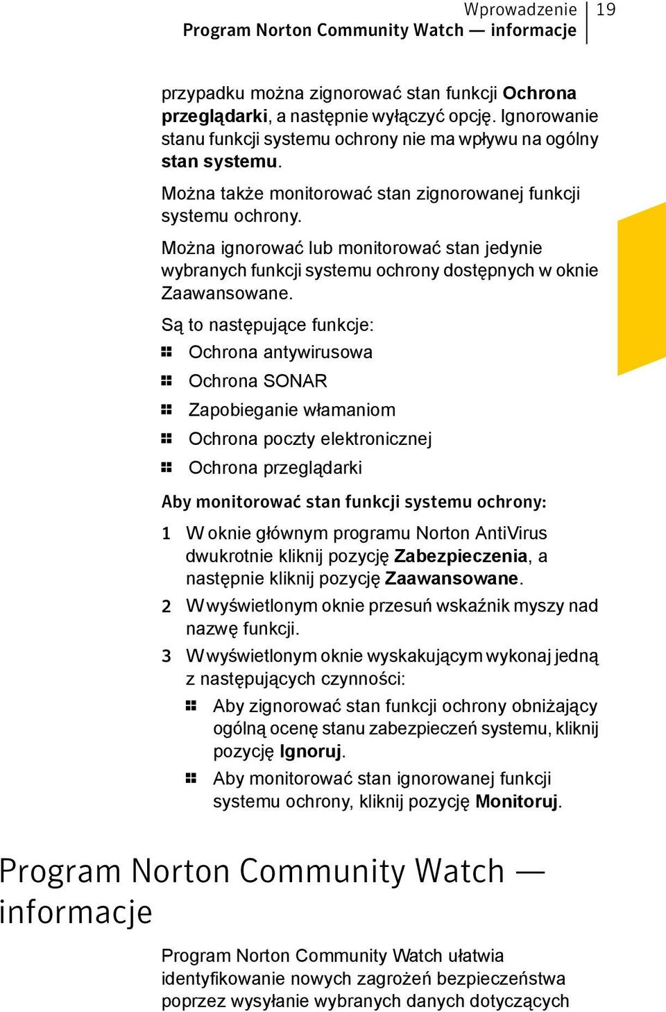 Można ignorować lub monitorować stan jedynie wybranych funkcji systemu ochrony dostępnych w oknie Zaawansowane.