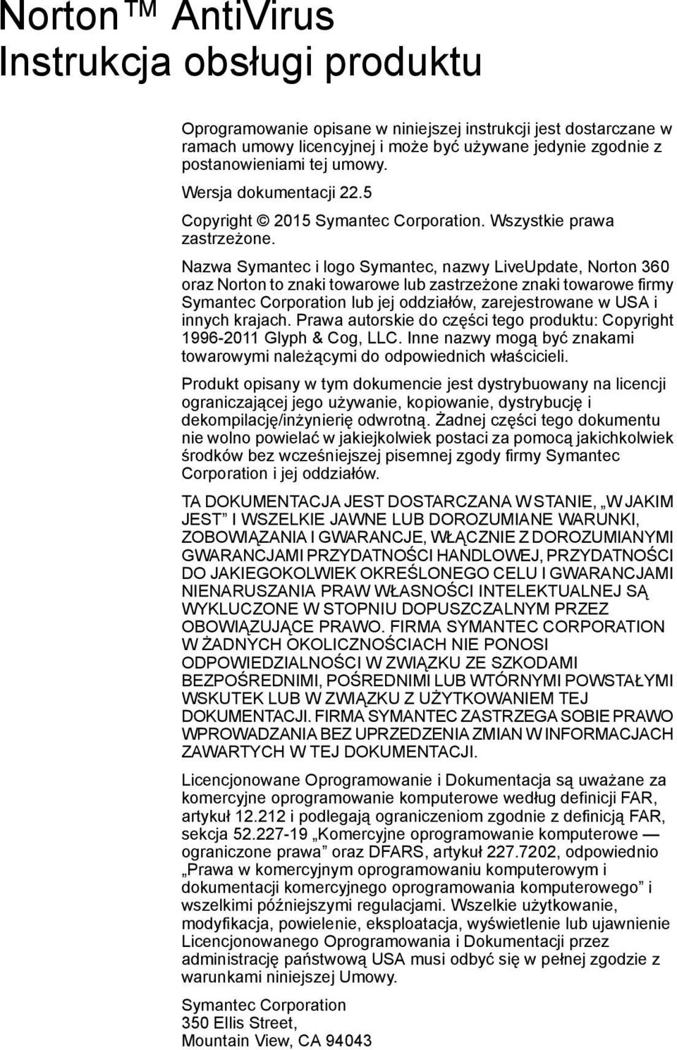 Nazwa Symantec i logo Symantec, nazwy LiveUpdate, Norton 360 oraz Norton to znaki towarowe lub zastrzeżone znaki towarowe firmy Symantec Corporation lub jej oddziałów, zarejestrowane w USA i innych