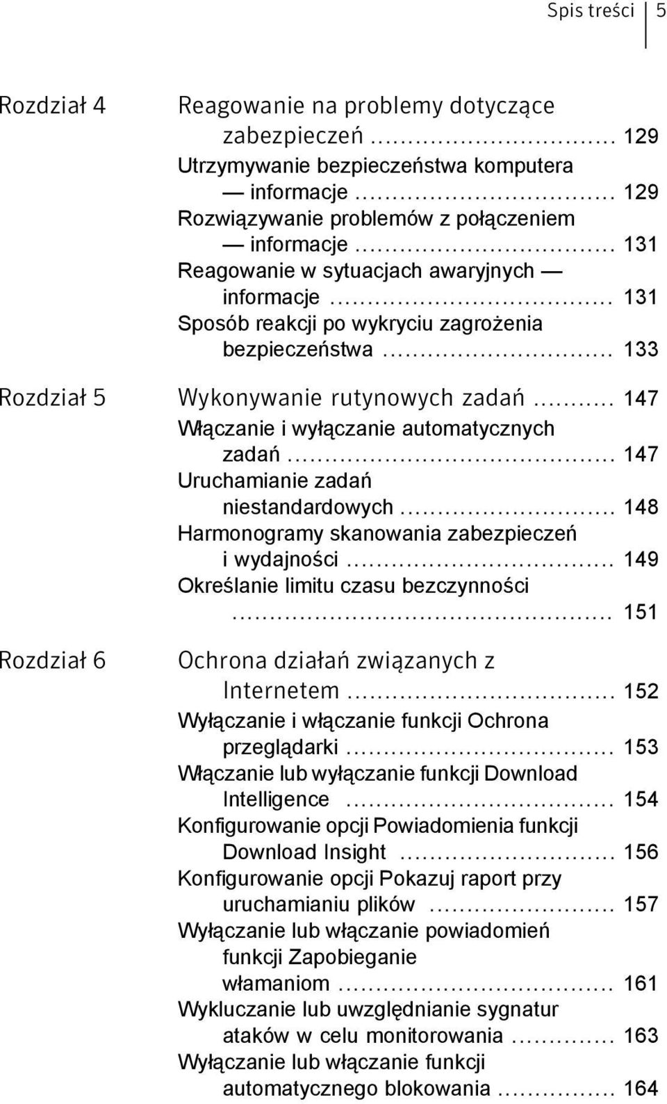 .. 147 Włączanie i wyłączanie automatycznych zadań... 147 Uruchamianie zadań niestandardowych... 148 Harmonogramy skanowania zabezpieczeń i wydajności... 149 Określanie limitu czasu bezczynności.