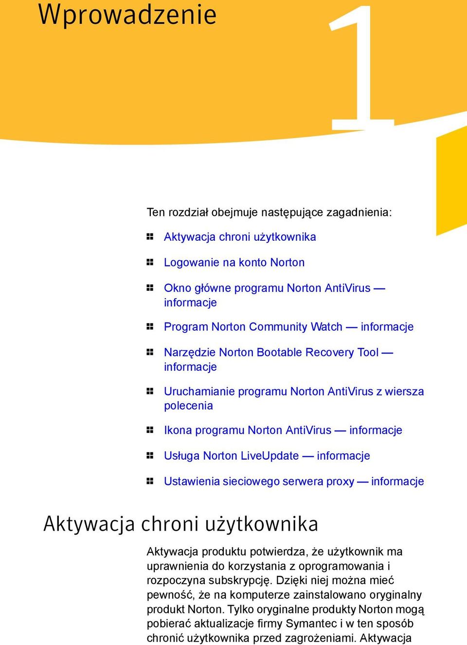 LiveUpdate informacje 1 Ustawienia sieciowego serwera proxy informacje Aktywacja chroni użytkownika Aktywacja produktu potwierdza, że użytkownik ma uprawnienia do korzystania z oprogramowania i