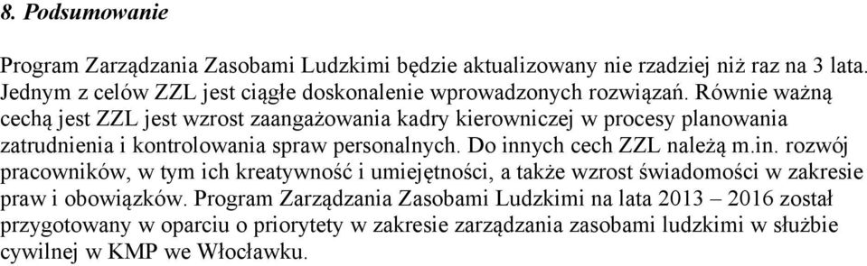 Równie ważną cechą jest ZZL jest wzrost zaangażowania kadry kierowniczej w procesy planowania zatrudnienia i kontrolowania spraw personalnych.