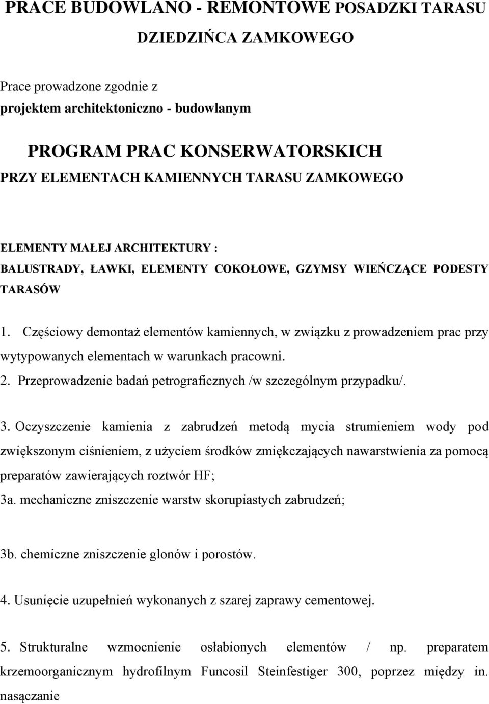 Częściowy demontaż elementów kamiennych, w związku z prowadzeniem prac przy wytypowanych elementach w warunkach pracowni. 2. Przeprowadzenie badań petrograficznych /w szczególnym przypadku/. 3.