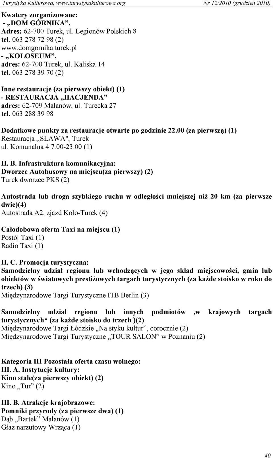 00 (za pierwszą) (1) Restauracja,,SŁAWA", Turek ul. Komunalna 4 7.00-23.00 (1) II. B.