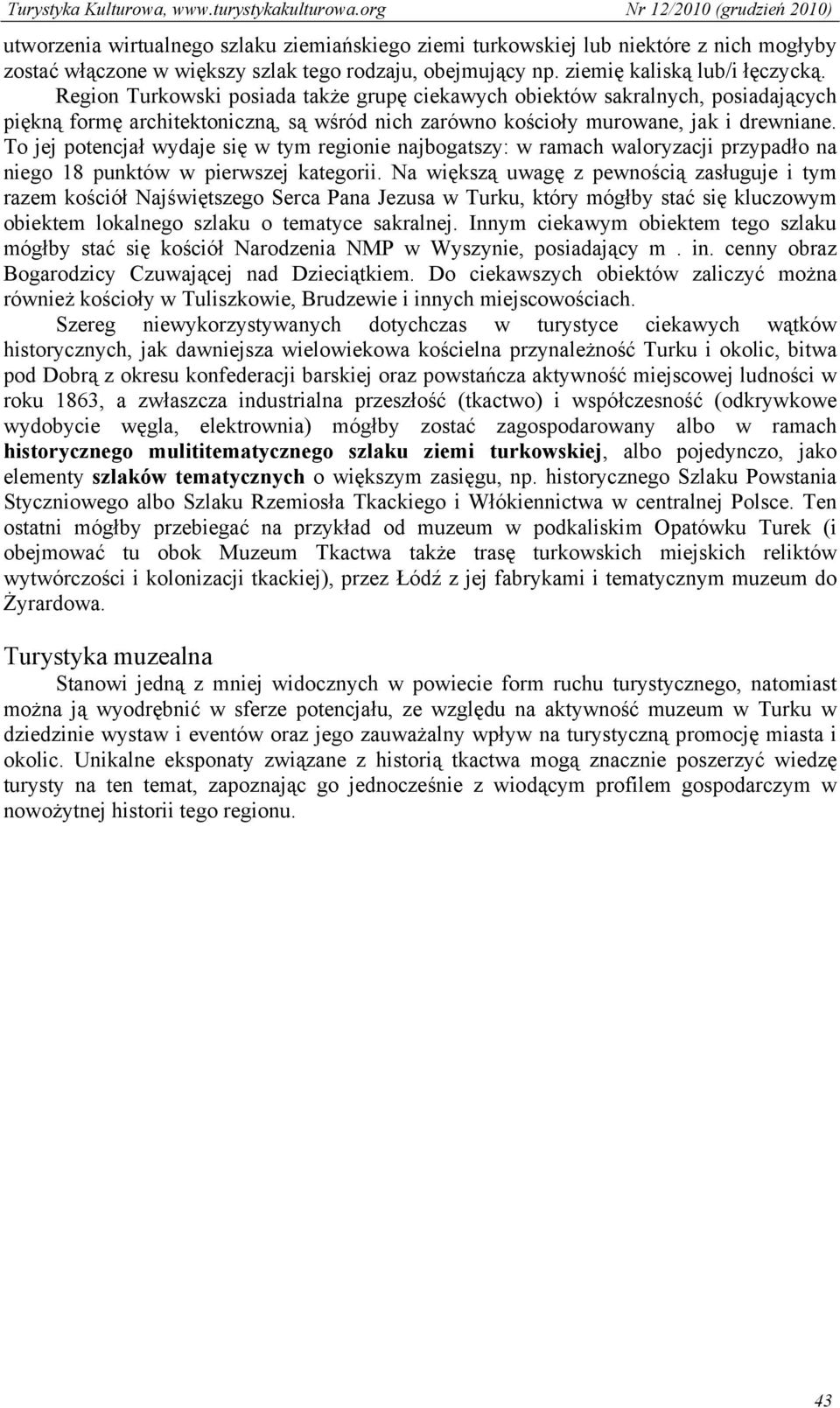 To jej potencjał wydaje się w tym regionie najbogatszy: w ramach waloryzacji przypadło na niego 18 punktów w pierwszej kategorii.