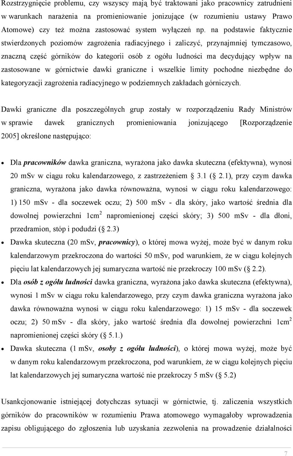 na podstawie faktycznie stwierdzonych poziomów zagrożenia radiacyjnego i zaliczyć, przynajmniej tymczasowo, znaczną część górników do kategorii osób z ogółu ludności ma decydujący wpływ na