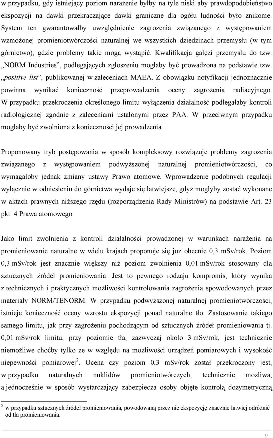 wystąpić. Kwalifikacja gałęzi przemysłu do tzw. NORM Industries, podlegających zgłoszeniu mogłaby być prowadzona na podstawie tzw. positive list, publikowanej w zaleceniach MAEA.