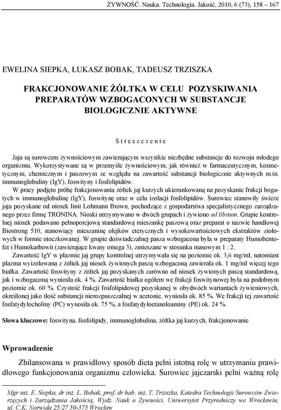 e Jaja są surowcem żywnościowym zawierającym wszystkie niezbędne substancje do rozwoju młodego organizmu.