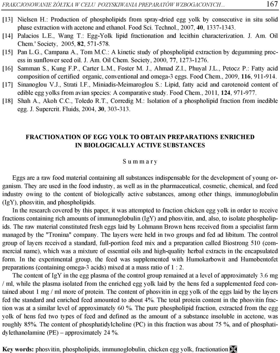 : Egg-Yolk lipid fractionation and lecithin characterization. J. Am. Oil Chem.' Society, 2005, 82, 571-578. [15] Pan L.G., Campana A., Tom M.C.: A kinetic study of phospholipid extraction by degumming process in sunflower seed oil.