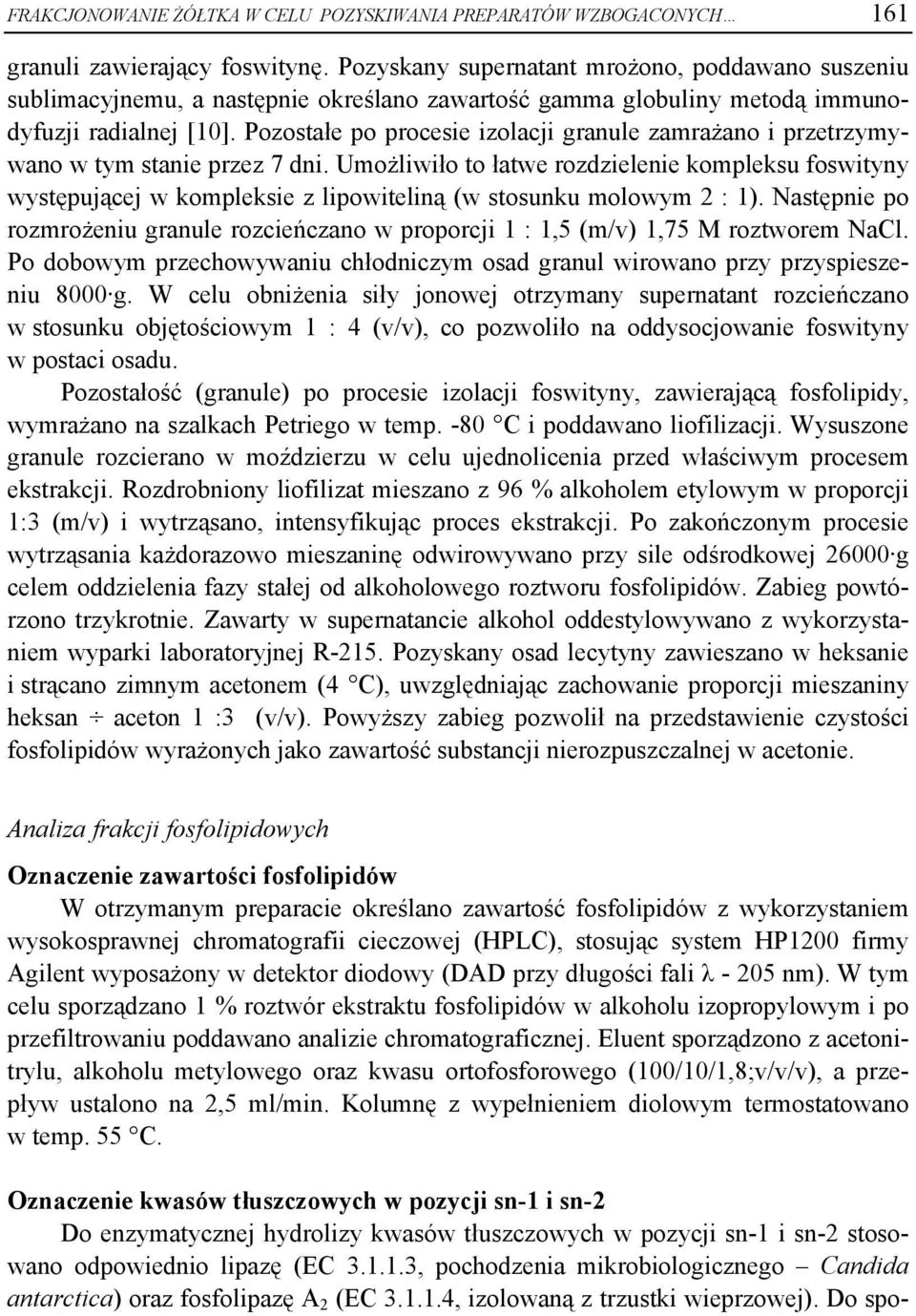 Pozostałe po procesie izolacji granule zamrażano i przetrzymywano w tym stanie przez 7 dni.