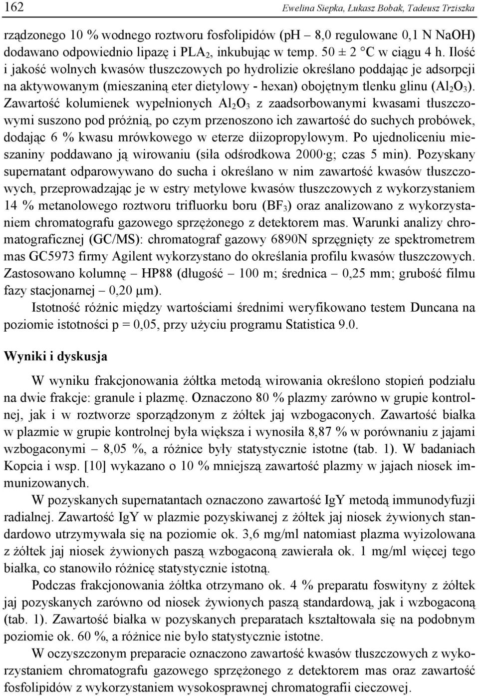 Zawartość kolumienek wypełnionych Al 2 O 3 z zaadsorbowanymi kwasami tłuszczowymi suszono pod próżnią, po czym przenoszono ich zawartość do suchych probówek, dodając 6 % kwasu mrówkowego w eterze