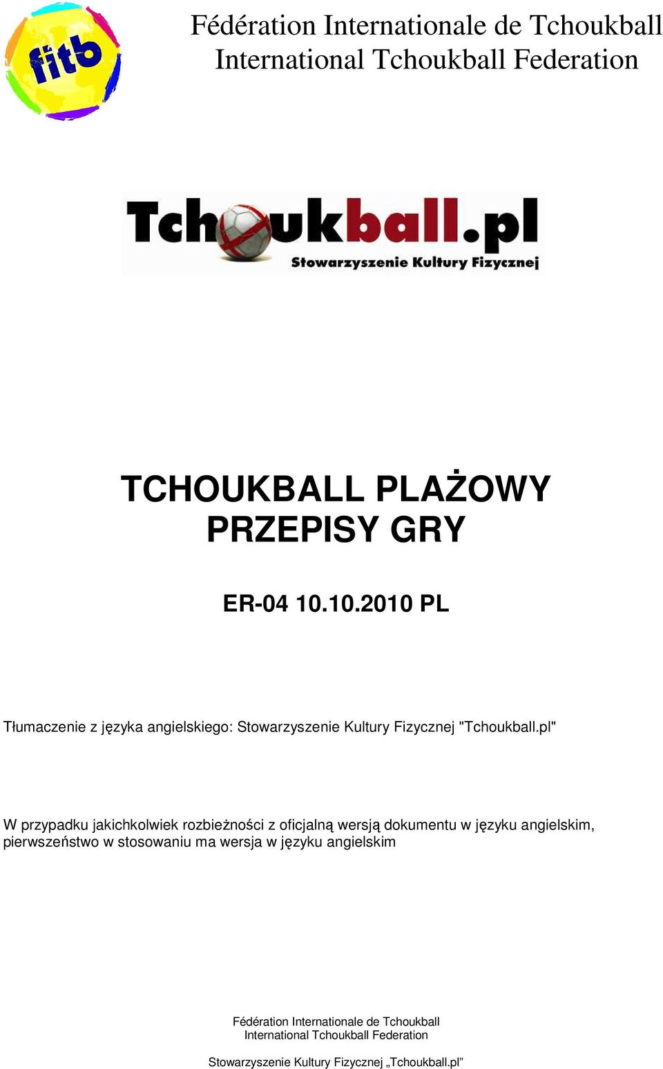 pl" W przypadku jakichkolwiek rozbieżności z oficjalną wersją dokumentu w języku angielskim, pierwszeństwo w stosowaniu