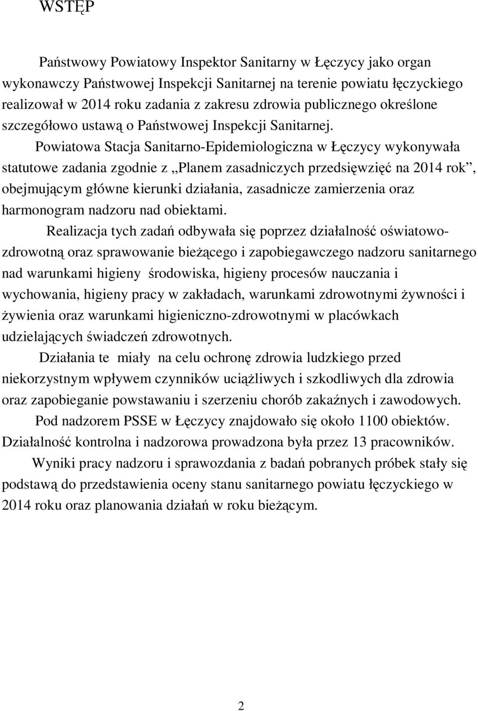 Powiatowa Stacja Sanitarno-Epidemiologiczna w Łęczycy wykonywała statutowe zadania zgodnie z Planem zasadniczych przedsięwzięć na 2014 rok, obejmującym główne kierunki działania, zasadnicze