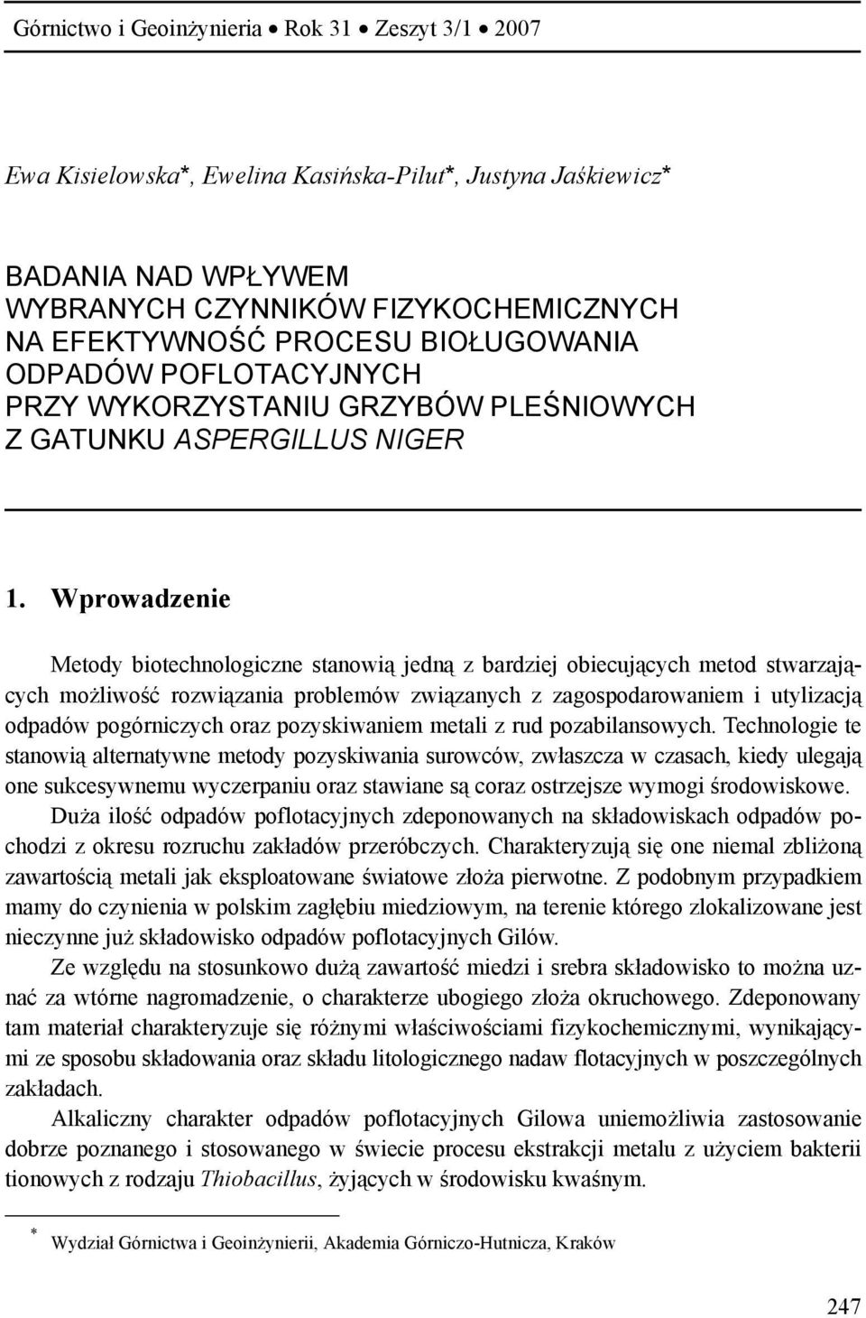 Wprowadzenie Metody biotechnologiczne stanowią jedną z bardziej obiecujących metod stwarzających możliwość rozwiązania problemów związanych z zagospodarowaniem i utylizacją odpadów pogórniczych oraz