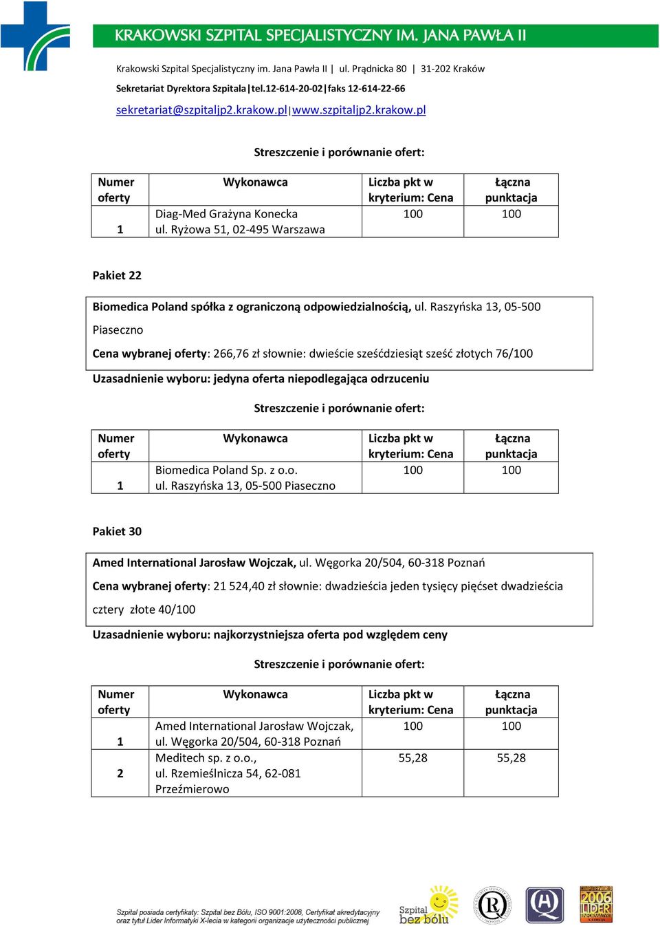 Raszyńska 3, 05-500 Piaseczno Cena wybranej : 266,76 zł słownie: dwieście sześćdziesiąt sześć złotych 76/00 Biomedica Poland Sp. z o.o. ul.