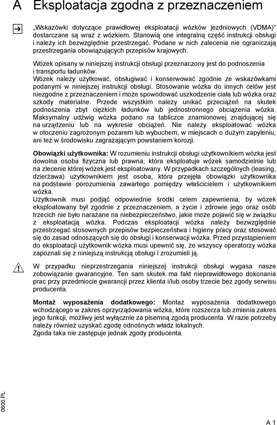 Wózek opisany w niniejszej instrukcji obsługi przeznaczony jest do podnoszenia i transportu ładunków.