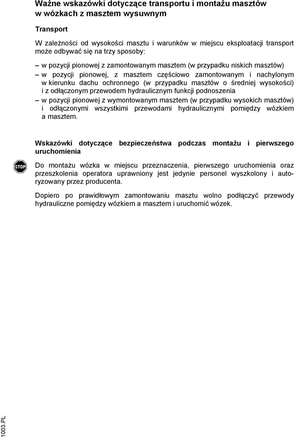 średniej wysokości) i z odłączonym przewodem hydraulicznym funkcji podnoszenia w pozycji pionowej z wymontowanym masztem (w przypadku wysokich masztów) i odłączonymi wszystkimi przewodami