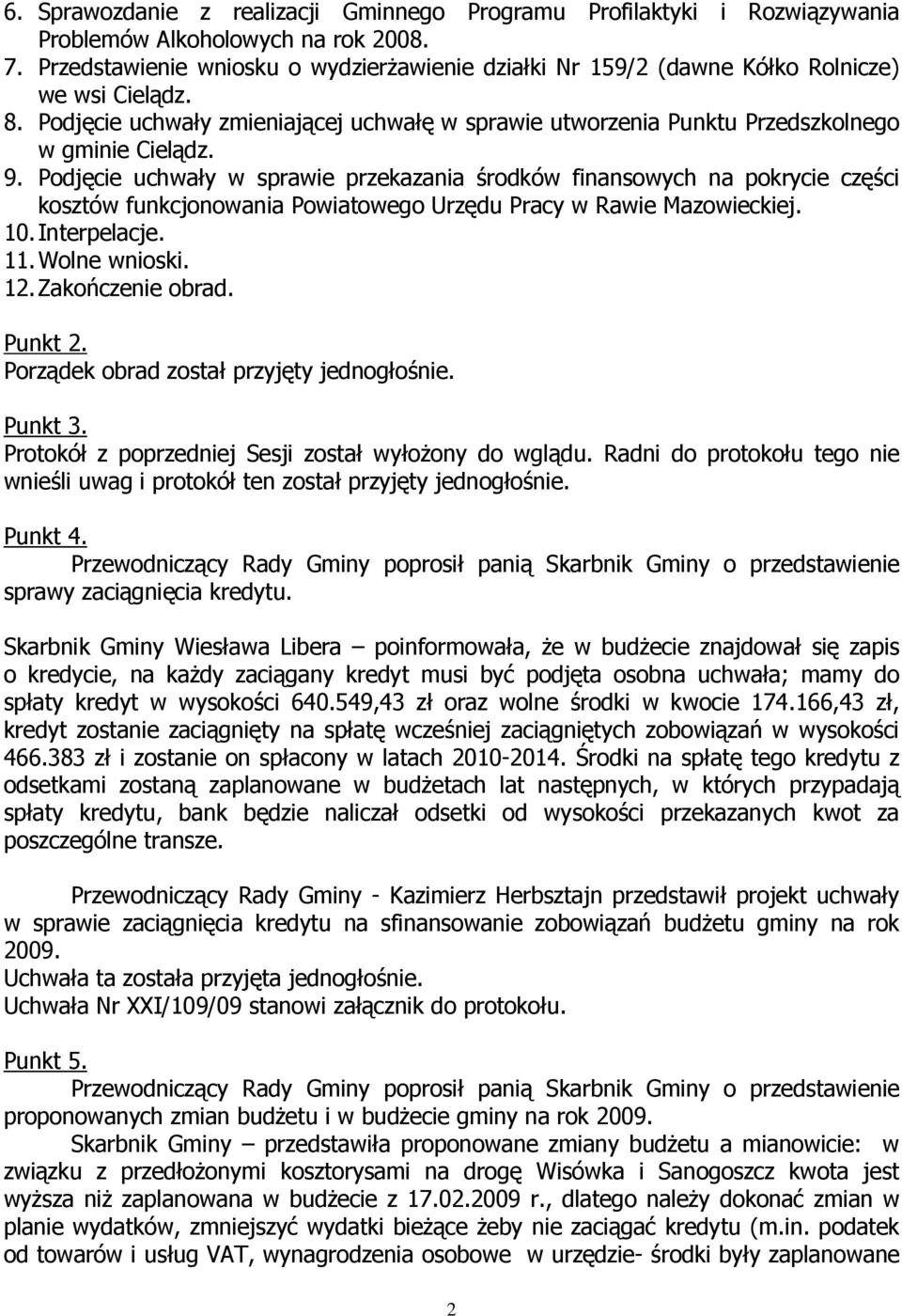 9. Podjęcie uchwały w sprawie przekazania środków finansowych na pokrycie części kosztów funkcjonowania Powiatowego Urzędu Pracy w Rawie Mazowieckiej. 10. Interpelacje. 11. Wolne wnioski. 12.