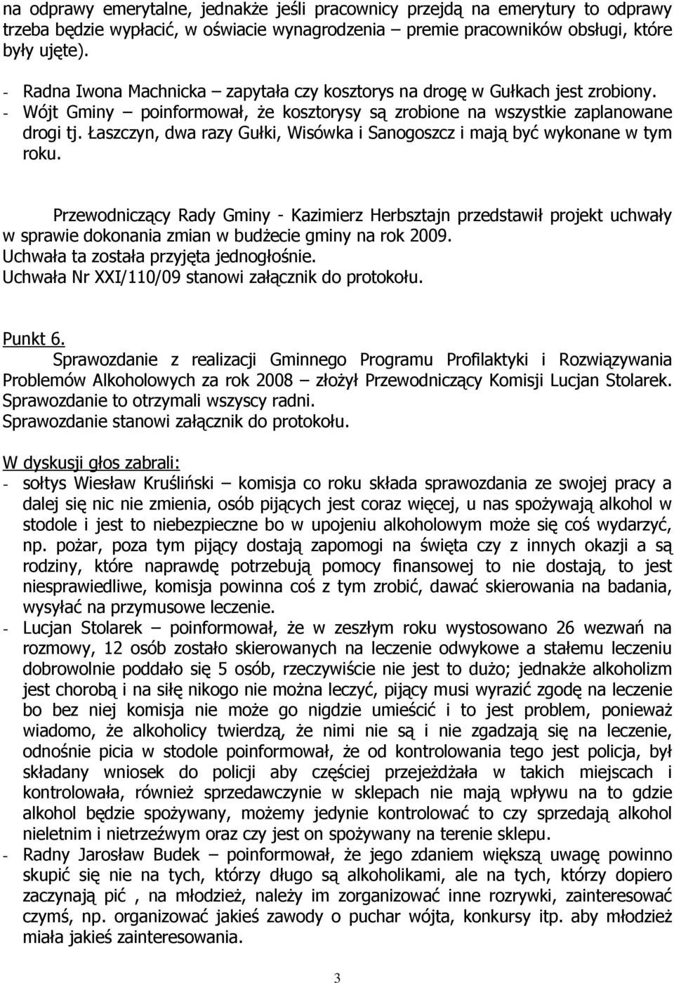 Łaszczyn, dwa razy Gułki, Wisówka i Sanogoszcz i mają być wykonane w tym roku.