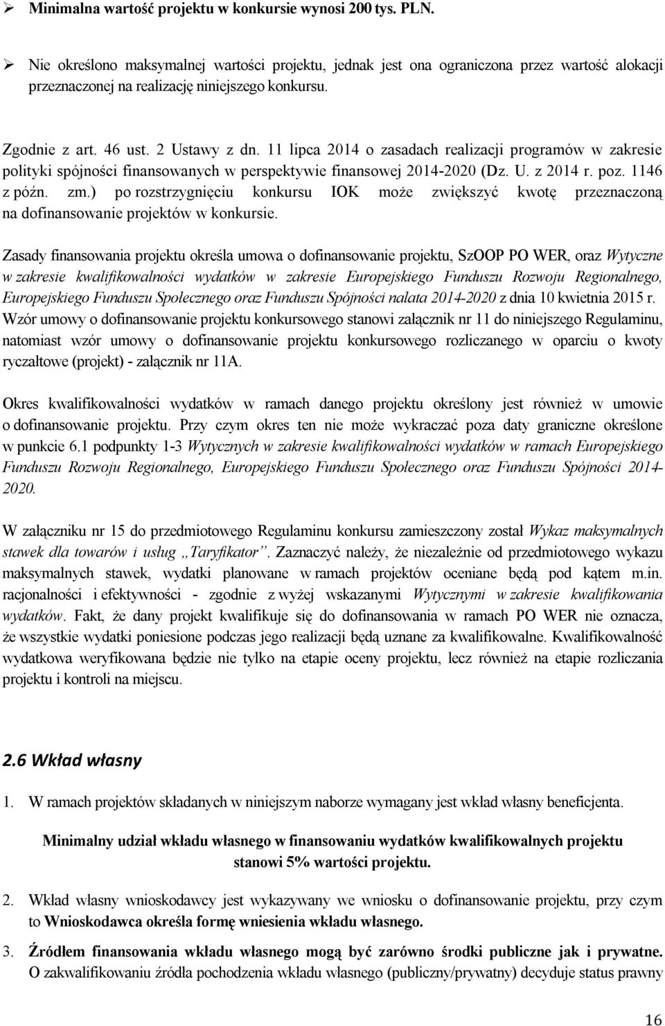 11 lipca 2014 o zasadach realizacji programów w zakresie polityki spójności finansowanych w perspektywie finansowej 2014-2020 (Dz. U. z 2014 r. poz. 1146 z późn. zm.