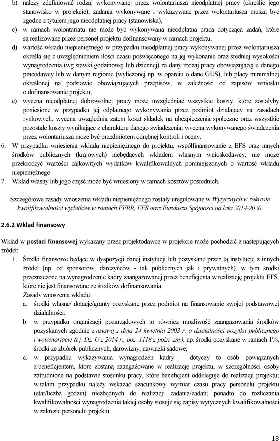 d) wartość wkładu niepieniężnego w przypadku nieodpłatnej pracy wykonywanej przez wolontariusza określa się z uwzględnieniem ilości czasu poświęconego na jej wykonanie oraz średniej wysokości