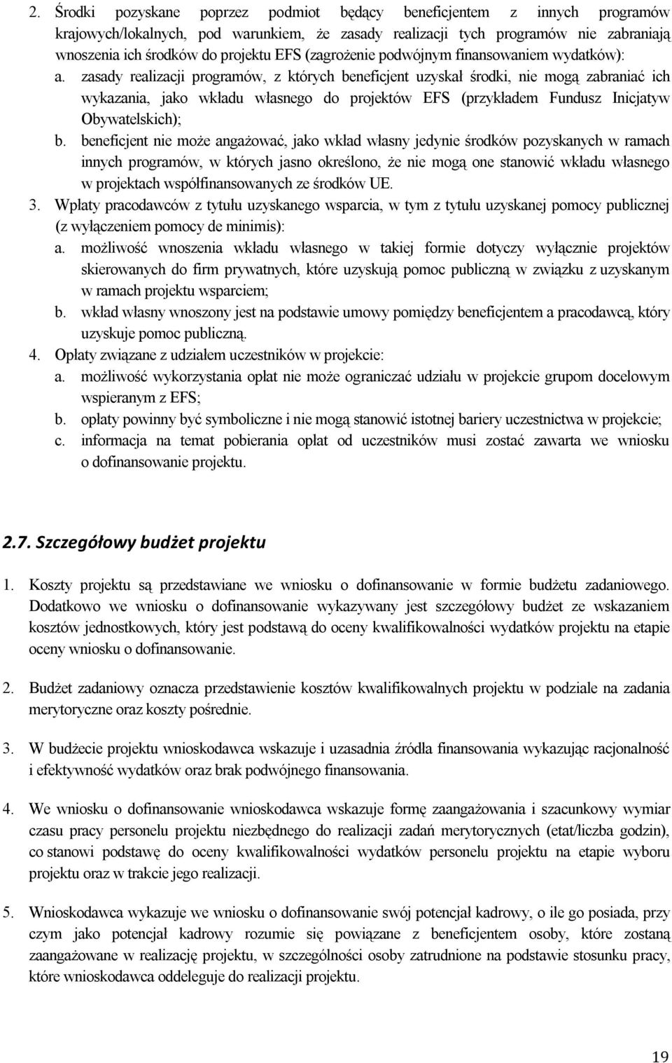 zasady realizacji programów, z których beneficjent uzyskał środki, nie mogą zabraniać ich wykazania, jako wkładu własnego do projektów EFS (przykładem Fundusz Inicjatyw Obywatelskich); b.