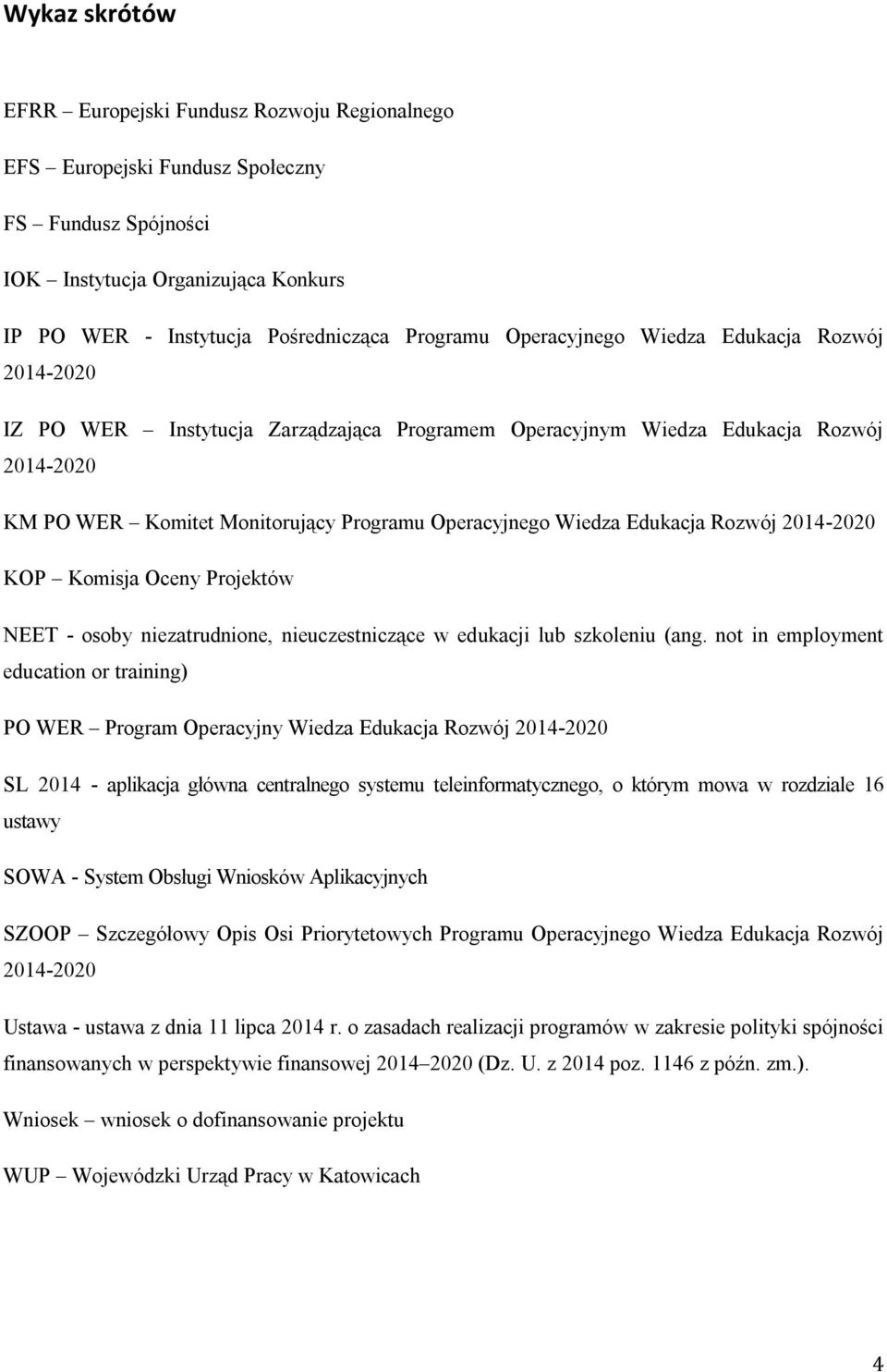 Edukacja Rozwój 2014-2020 KOP Komisja Oceny Projektów NEET - osoby niezatrudnione, nieuczestniczące w edukacji lub szkoleniu (ang.