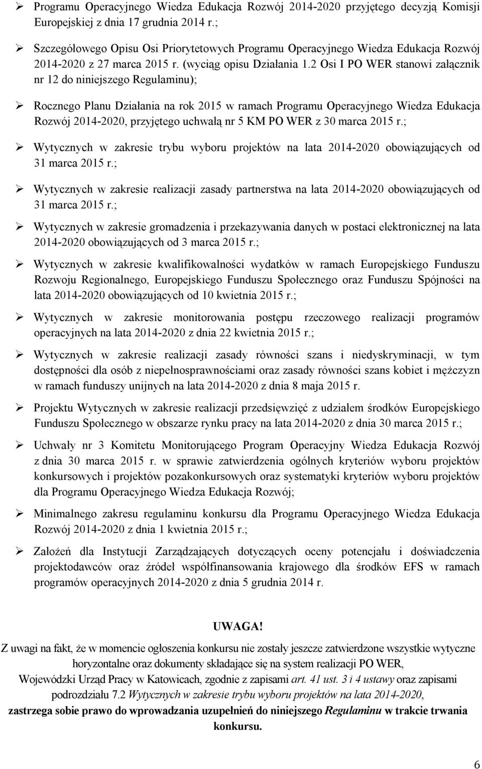 2 Osi I PO WER stanowi załącznik nr 12 do niniejszego Regulaminu); Rocznego Planu Działania na rok 2015 w ramach Programu Operacyjnego Wiedza Edukacja Rozwój 2014-2020, przyjętego uchwałą nr 5 KM PO