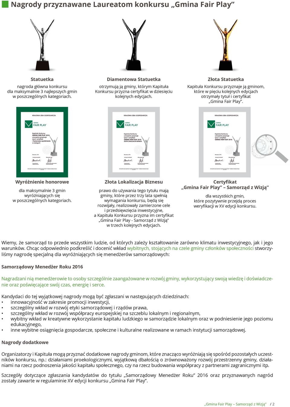 Złota Statuetka Kapituła Konkursu przyznaje ją gminom, które w pięciu kolejnych edycjach otrzymały tytuł i certyfikat Gmina Fair Play.