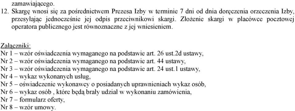 Złożenie skargi w placówce pocztowej operatora publicznego jest równoznaczne z jej wniesieniem. Załączniki: Nr 1 wzór oświadczenia wymaganego na podstawie art. 26 ust.