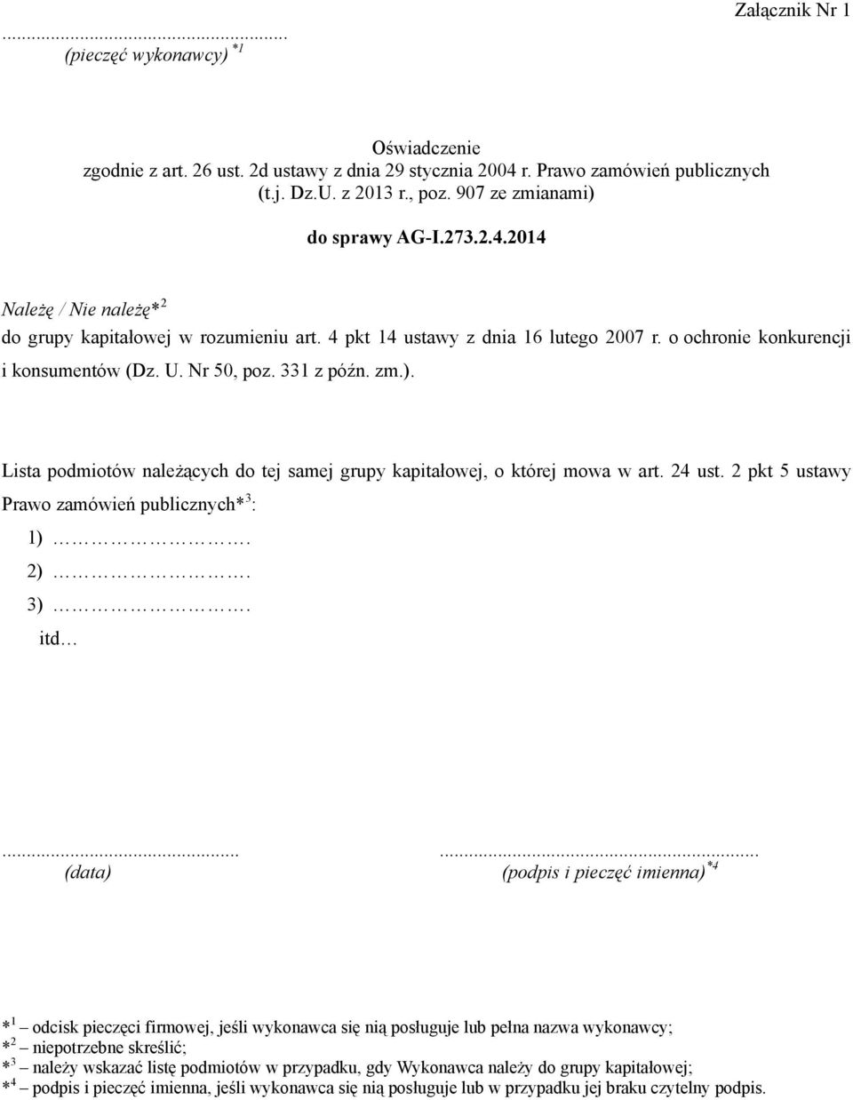 Nr 50, poz. 331 z późn. zm.). Lista podmiotów należących do tej samej grupy kapitałowej, o której mowa w art. 24 ust. 2 pkt 5 ustawy Prawo zamówień publicznych* 3 : 1). 2). 3). itd.