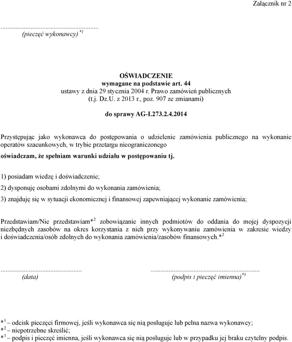 2014 Przystępując jako wykonawca do postępowania o udzielenie zamówienia publicznego na wykonanie operatów szacunkowych, w trybie przetargu nieograniczonego oświadczam, że spełniam warunki udziału w