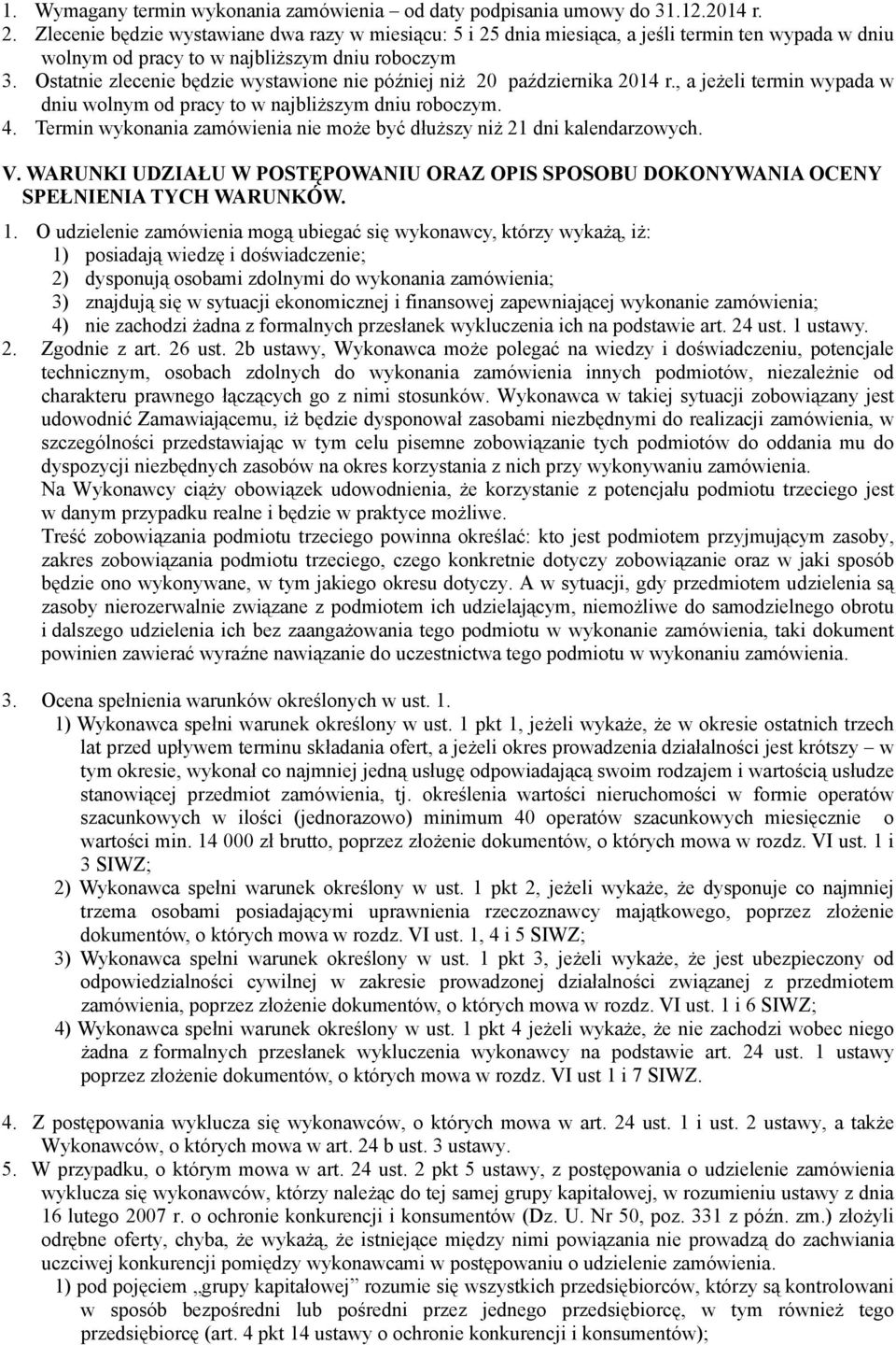 Ostatnie zlecenie będzie wystawione nie później niż 20 października 2014 r., a jeżeli termin wypada w dniu wolnym od pracy to w najbliższym dniu roboczym. 4.