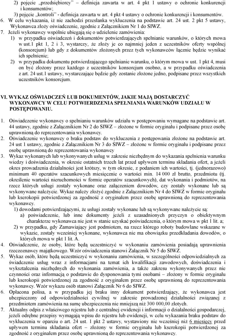 2 pkt 5 ustawy, Wykonawca złoży oświadczenie, zgodnie z Załącznikiem Nr 1 do SIWZ. 7.