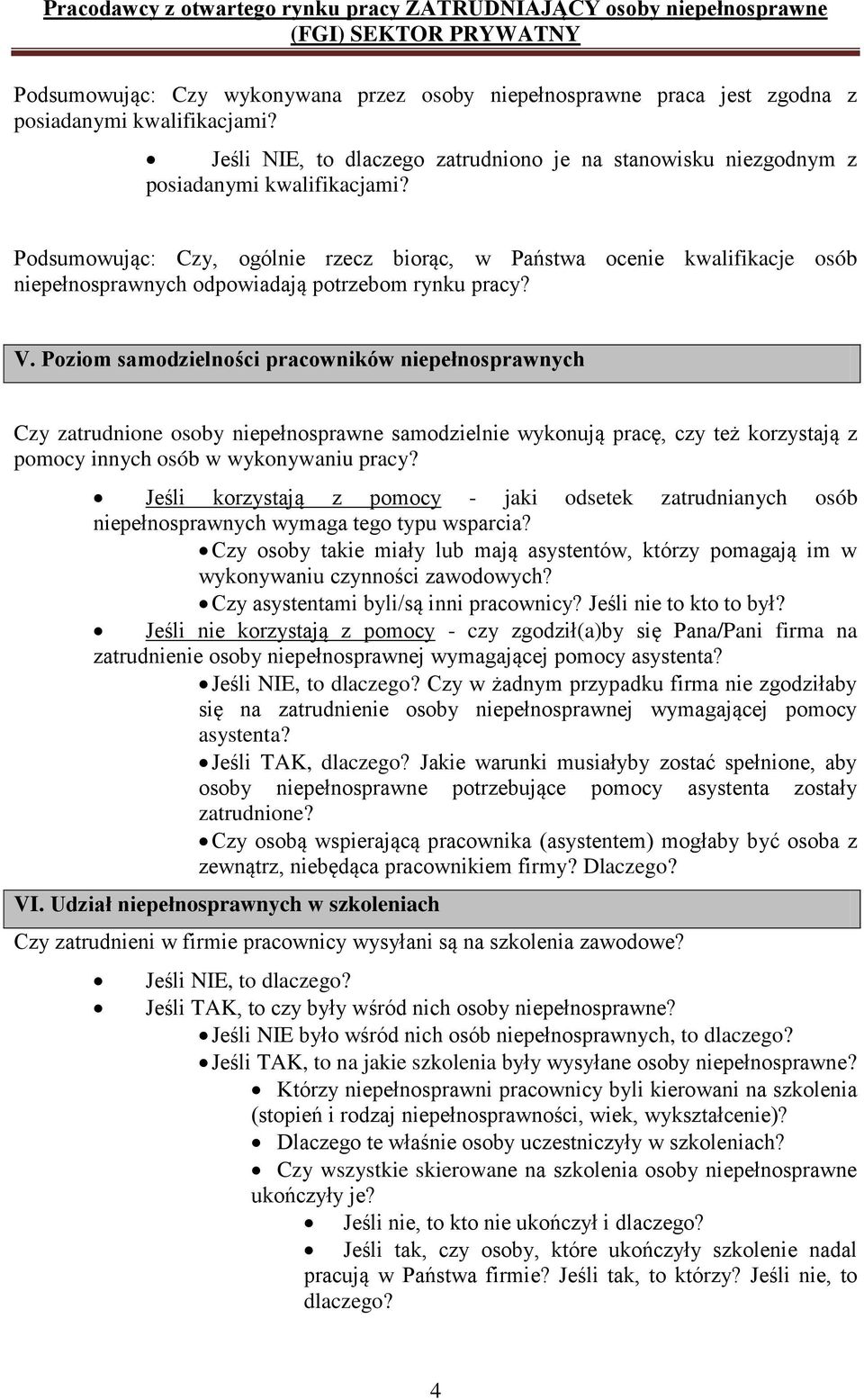 Poziom samodzielności pracowników niepełnosprawnych Czy zatrudnione osoby niepełnosprawne samodzielnie wykonują pracę, czy też korzystają z pomocy innych osób w wykonywaniu pracy?