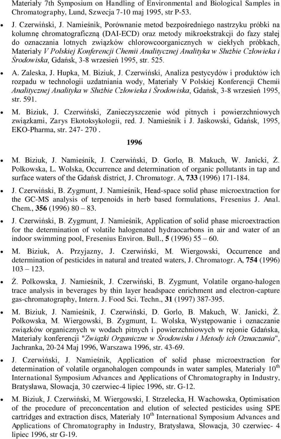 ciekłych próbkach, Materiały V Polskiej Konferencji Chemii Analitycznej Analityka w Służbie Człowieka i Środowiska, Gdańsk, 3-8 wrzesień 1995, str. 525. A. Zaleska, J. Hupka, M. Biziuk, J.