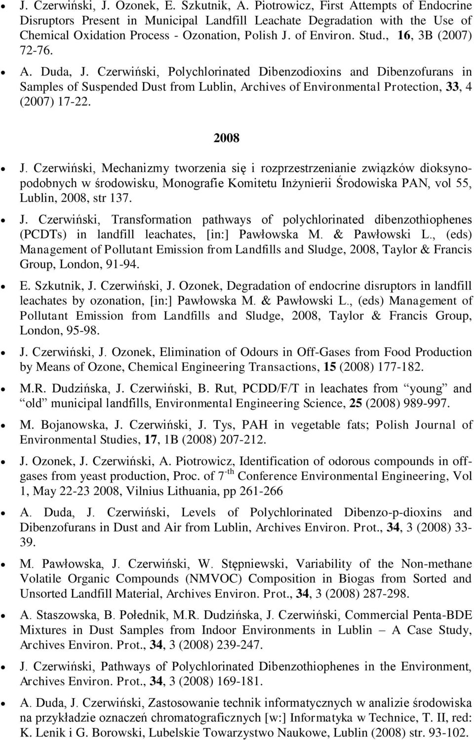 , 16, 3B (2007) 72-76. A. Duda, J. Czerwiński, Polychlorinated Dibenzodioxins and Dibenzofurans in Samples of Suspended Dust from Lublin, Archives of Environmental Protection, 33, 4 (2007) 17-22.