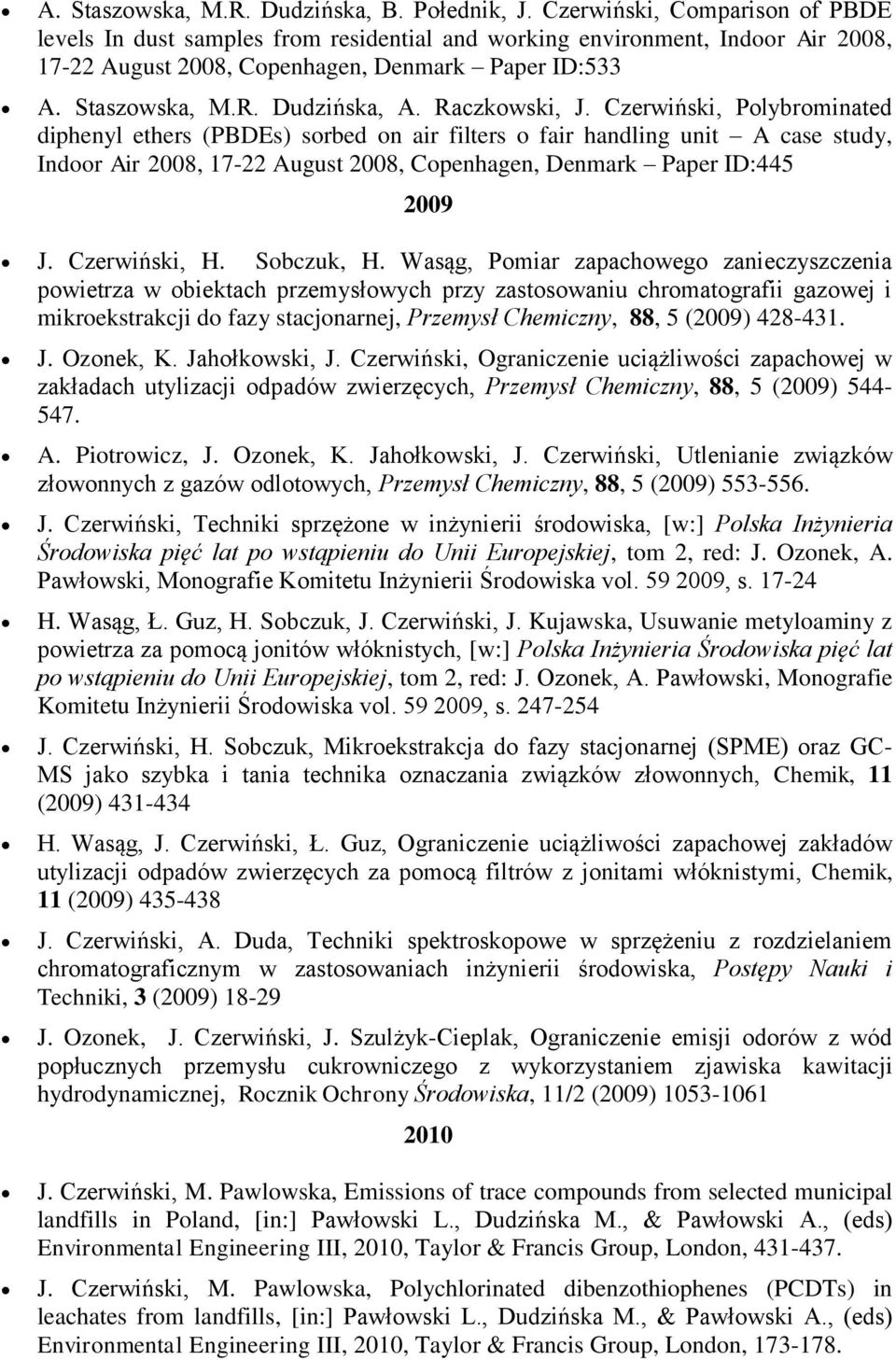 Raczkowski, J. Czerwiński, Polybrominated diphenyl ethers (PBDEs) sorbed on air filters o fair handling unit A case study, Indoor Air 2008, 17-22 August 2008, Copenhagen, Denmark Paper ID:445 2009 J.