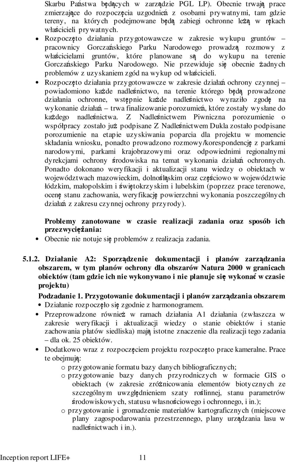 Rozpoczęto działania przygotowawcze w zakresie wykupu gruntów pracownicy Gorczańskiego Parku Narodowego prowadzą rozmowy z właścicielami gruntów, które planowane są do wykupu na terenie Gorczańskiego
