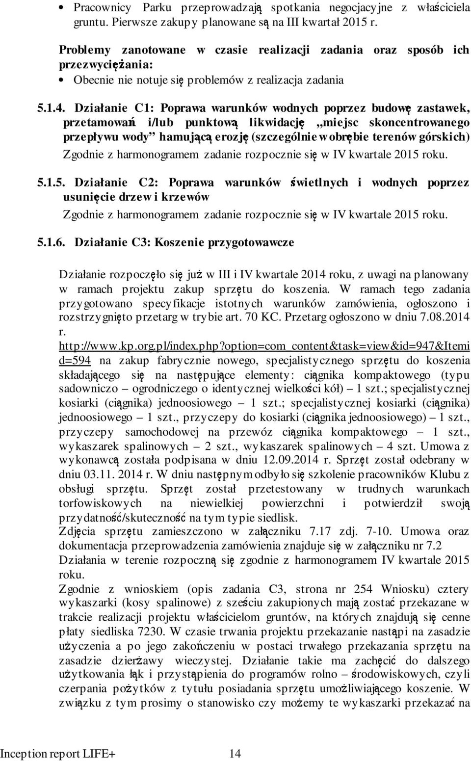 Działanie C1: Poprawa warunków wodnych poprzez budowę zastawek, przetamowań i/lub punktową likwidację miejsc skoncentrowanego przepływu wody hamującą erozję (szczególnie w obrębie terenów górskich)