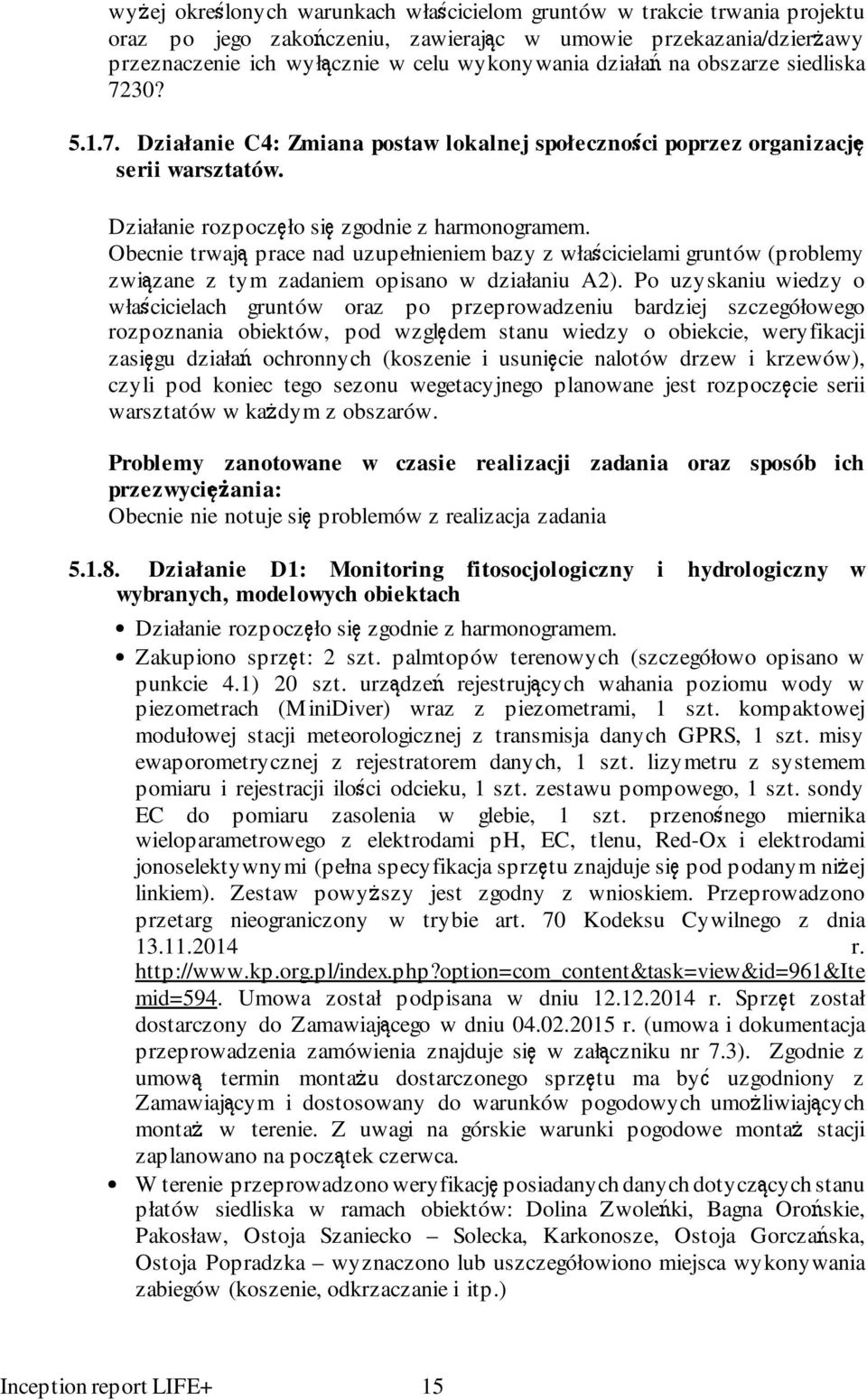 Obecnie trwają prace nad uzupełnieniem bazy z właścicielami gruntów (problemy związane z tym zadaniem opisano w działaniu A2).