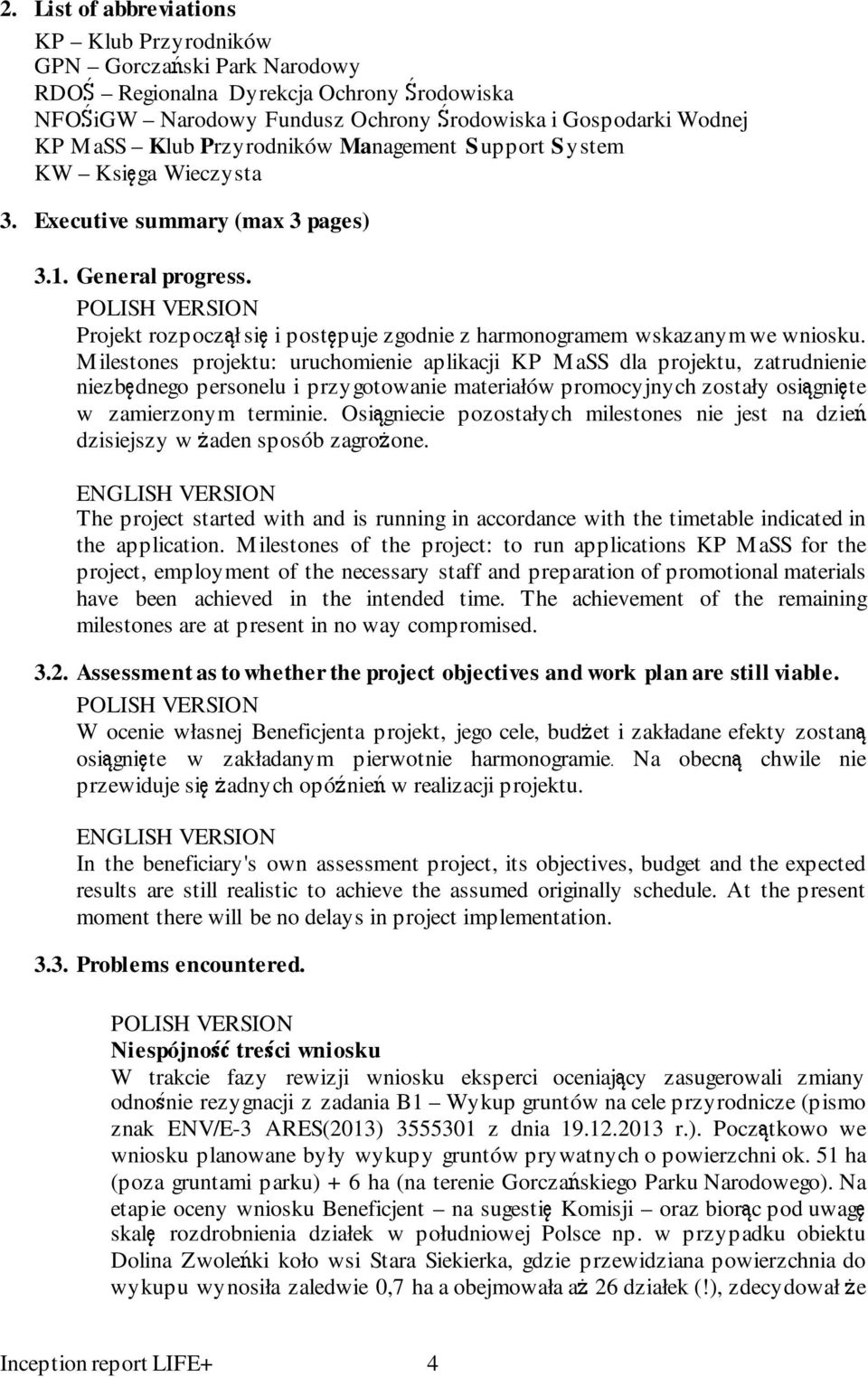 POLISH VERSION Projekt rozpoczął się i postępuje zgodnie z harmonogramem wskazanym we wniosku.