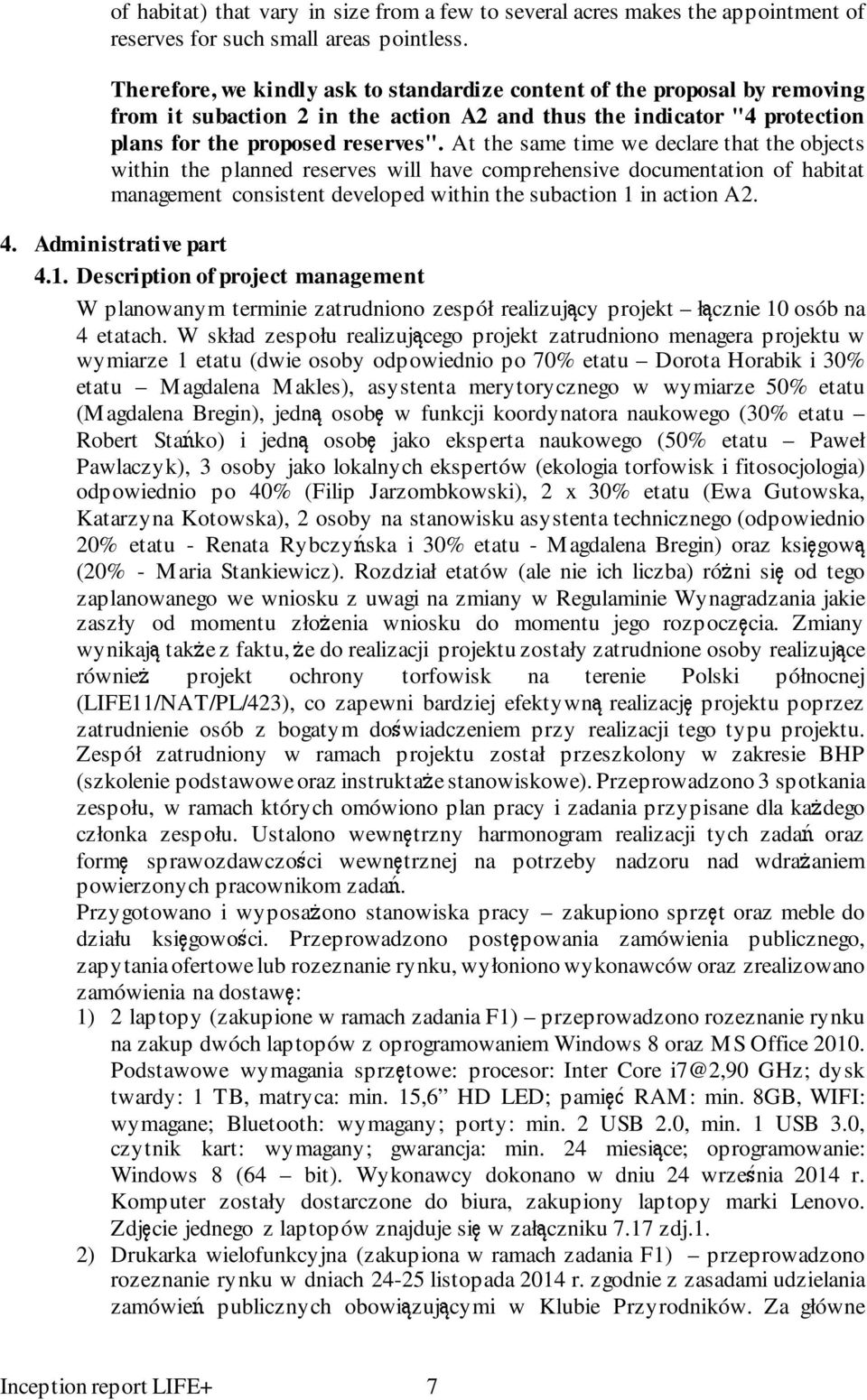 At the same time we declare that the objects within the planned reserves will have comprehensive documentation of habitat management consistent developed within the subaction 1 in action A2. 4.