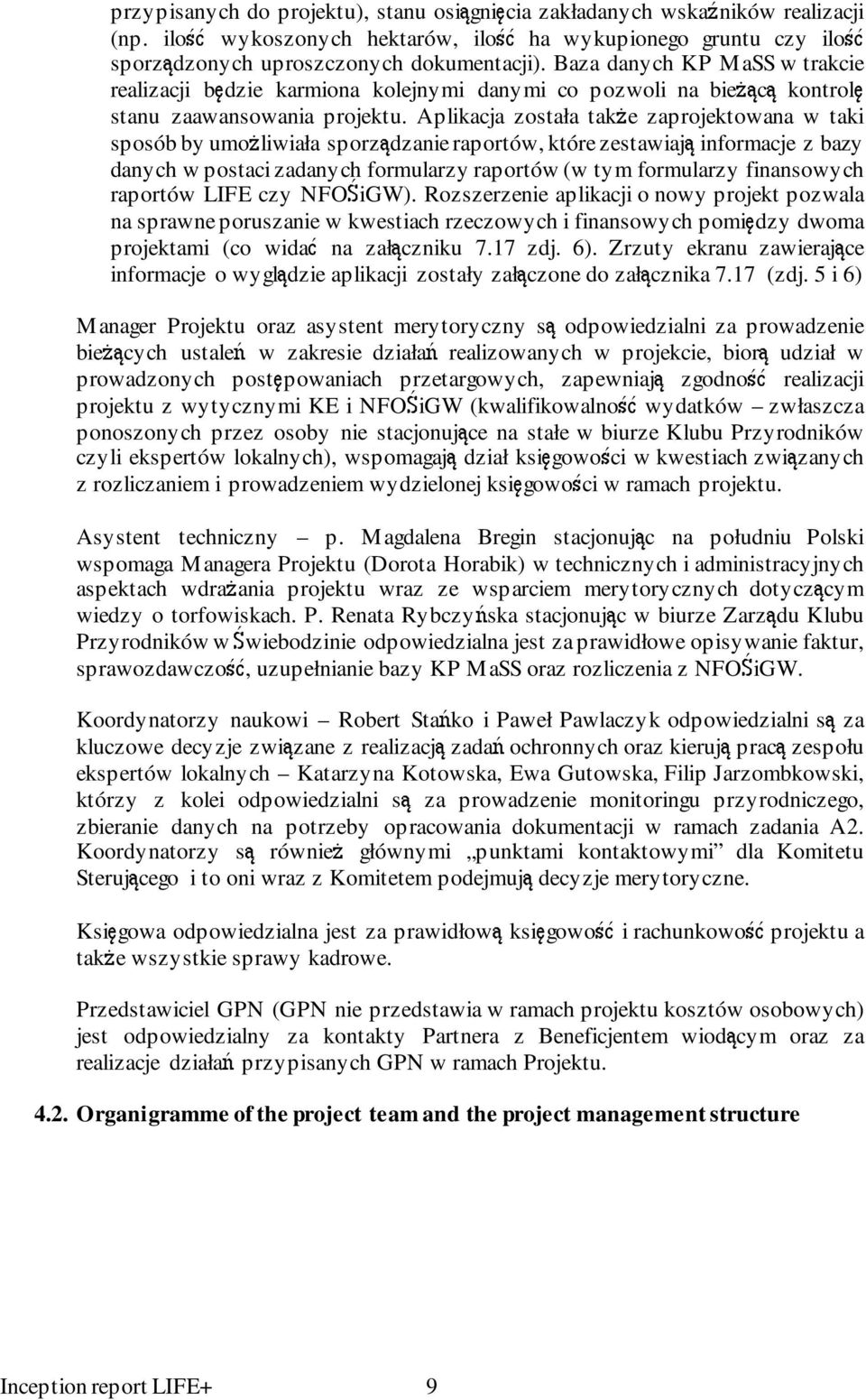 Aplikacja została także zaprojektowana w taki sposób by umożliwiała sporządzanie raportów, które zestawiają informacje z bazy danych w postaci zadanych formularzy raportów (w tym formularzy